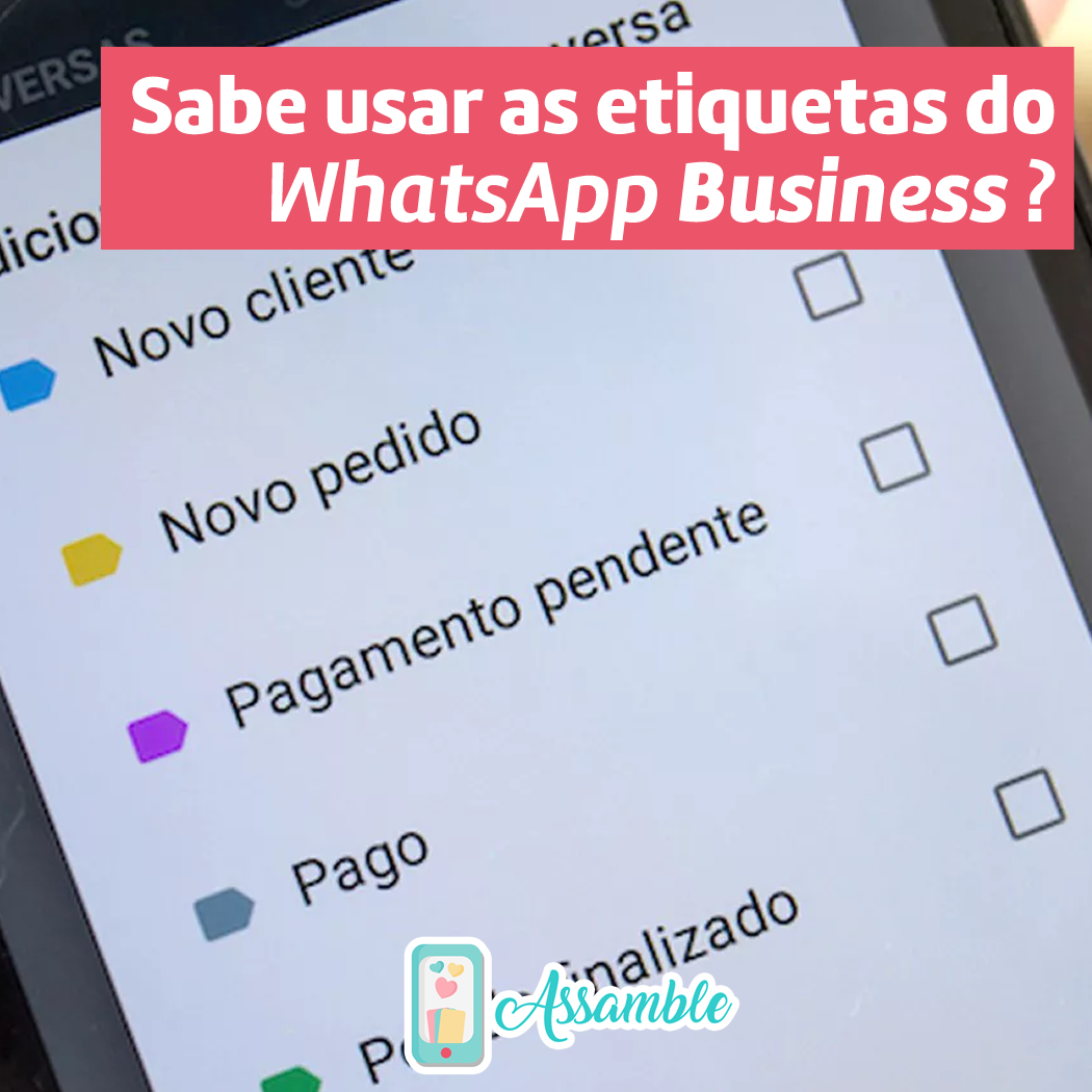 Saiba Como Usar As Etiquetas Do Whatsapp Business Blog Do Assamble